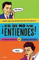 ¡Es que no me entiendes!