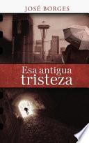 Esa antigua tristeza