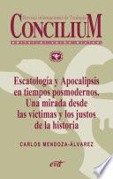 Escatología y Apocalipsis en tiempos posmodernos. Una mirada desde las víctimas y los justos de la historia. Concilium 356 (2014)