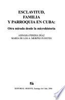 Esclavitud, familia y parroquia en Cuba