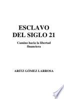 Esclavo del Siglo 21 - Camino hacia la libertad financiera