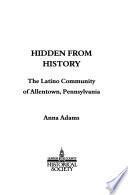 Escondida de la Historia ; la Comunidad Latina de Allentown, Pennsylvania