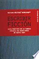 Escribir ficción : guía práctica de la famosa escuela de escritores de Nueva York