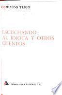 Escuchando al idiota y otros cuentos