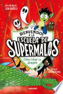 Escuela de supermalos 2 - Cómo robar un dragón