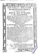 Escuela militar de fortificacion ofensiva y defensiva, arte de fuegos y de esquadronar ...