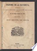 Esgrima de la bayoneta, arreglada de la que usa el ejército francés, desde el año de 1836 y segun se ha estado enseñando en la escuela militar de tiro