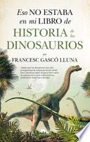 Eso No Estaba En Mi Libro de Historia de Los Dinosaurios