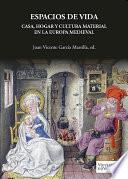 Espacios de vida. Casa, hogar y cultura material en la Europa Medieval
