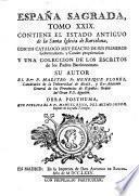 Espana Sagrada. Theatro geographico-historico de la iglesia de Espana. Origen, divisiones, y limites de todas sus provincias. Antiguedad, traslaciones, y estado antiguo y presente de sus sillas en todos los dominios de Espana, y Portugal. Con varias dissertaciones criticas, para ilustrar la historia eclesiastica de Espana. ... su autor el P.M. Fr. Henrique Florez, del orden de San Augustin ... tomo 1.[-51!