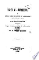 España y la revolucion, ó estudio sobre el caracter de las reformas que han cambiado et estado de la sociedad española