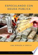 ESPECULANDO CON DEUDA PUBLICA. Una mirada a Grecia