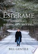 Espérame: Historias reales de guerra, amor y rock & roll