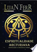 Espiritualidade Arcturiana - Despertando a Consciência Cósmica