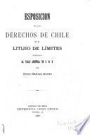 Esposicion de los derechos de Chile en el litijio de limites sometido al fallo arbitral de S. M. B.