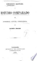 Esposición razonada y estudio comparado del código civil chileno