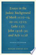Essays in the Judaic Background of Mark 11:12–14, 20–21; 15:23; Luke 1:37; John 19:28–30; and Acts 11:28