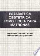ESTADISTICA OBSTÉTRICA, TOMO I. GUIA PARA MATRONAS