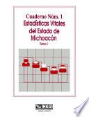 Estadísticas vitales del estado de Michoacán. Cuaderno número 1. Tomo I