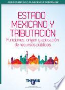 Estado Mexicano y Tributación Funciones, origen y aplicación de recursos públicos