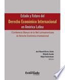 Estado y Futuro Del Derecho Económico Internacional en América Latina. I Conferencia Bianual de la Red Latinoamericana de Derecho Económico Internaciona