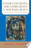 Estar Con Jesús, Ser Como Jesús Y Ser Para Jesús