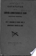 Estatutos de la Compañía Administradora del Guano, sociedad anónima, y leyes y resoluciones en vigencia sobre la administración e industria del guano