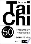 Esto Es Tai Chi: 50 Preguntas Y Respuestas Esenciales