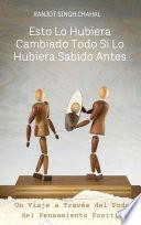 Esto Lo Hubiera Cambiado Todo Si Lo Hubiera Sabido Antes: Un Viaje a Través del Poder del Pensamiento Positivo