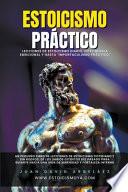 Estoicismo Práctico - Lecciones De Estoicismo Diario, Inteligencia Emocional Y Hasta Importaculismo Práctico