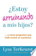 ¿Estoy arruinando a mis hijos?