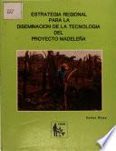 Estrategia Regional Para la Diseminacion de la Tecnologia Del Proyecto Cultivo de Arboles de Uso Multiple Madelena