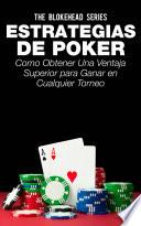 Estrategias de Poker: Como obtener una ventaja superior para ganar en cualquier torneo.
