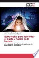Estrategias para fomentar el gusto y hábito de la lectura