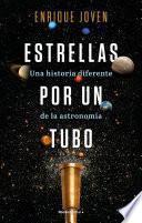 Estrellas por un tubo. Una historia diferente de la astronomía