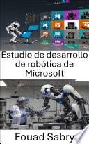 Estudio de desarrollo de robótica de Microsoft