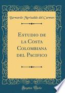 Estudio de la Costa Colombiana del Pacifico (Classic Reprint)