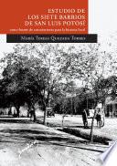 Estudio de los siete barrios de San Luis Potosí como fuente de conocimiento para la historia local. Segunda edición (ampliada)
