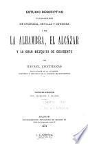 Estudio descriptivo de los monumentos arabes de Granada, Sevilla y Cordoba, o sea La alhambra, el alcázar y la gran mezquita de occidente
