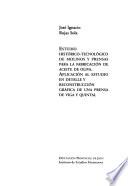 Estudio histórico-tecnológico de molinos y prensas para la fabricación de aceite de oliva