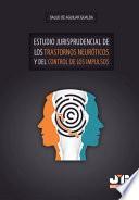 Estudio jurisprudencial de los trastornos neuróticos y del control de los impulsos