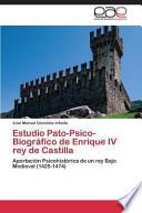 Estudio Pato-Psico-Biográfico de Enrique IV rey de Castilla
