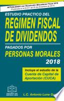 ESTUDIO PRACTICO DEL RÉGIMEN FISCAL DE DIVIDENDOS PAGADOS POR PERSONAS MORALES 2018