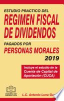 ESTUDIO PRACTICO DEL REGIMEN FISCAL DE DIVIDENDOS PAGADOS POR PERSONAS MORALES 2019