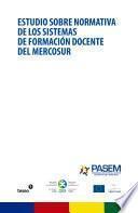 Estudio sobre normativa de los sistemas de formación docente del MERCOSUR