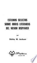 Estudios selectos sobre obras literarias del mundo hispánico