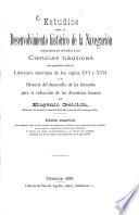 Estudios sobre el Desenvolvimiento histórico de la Navegación especialmente referidos á las Ciencias náuticas con apéndices sobre la Literatura marítima de los siglos XVI y XVII y la Historia del desarrollo de las fórmulas para la reducción de las distancias lunares