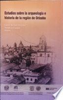 Estudios sobre la arqueología e historia de la región de Orizaba