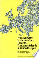 Estudios sobre la Carta de los Derechos Fundamentales de la Unión Europea