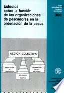 Estudios Sobre la Funcion de Las Organizaciones de Pescadores en la Ordenacion de la Pesca (Fao Documentos Tecnicos de Pesca Y Acuicultura)